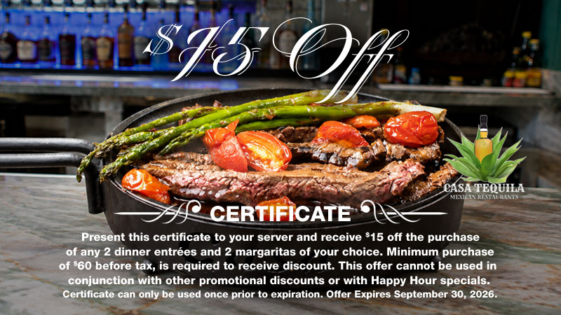 15 dollar certificate good towards the purchase of 2 dinner entrees and 2 margaritas. Minimum purchase of $60 before tax required to receive discount